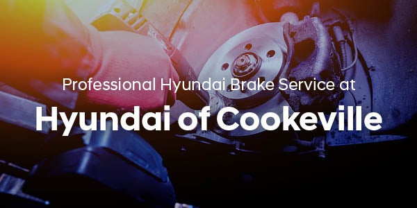 Professional Hyundai Brake Service at Hyundai of Cookeville